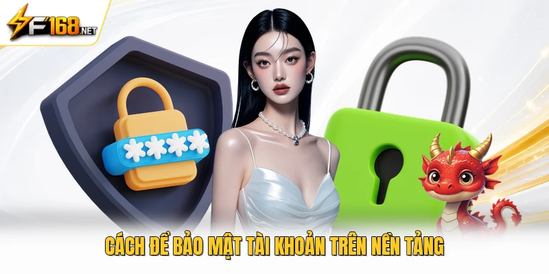 Cách để bảo mật tài khoản trên nền tảng 
