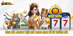 Cách Săn Jackpot Hiệu Quả Trong Game Nổ Hũ