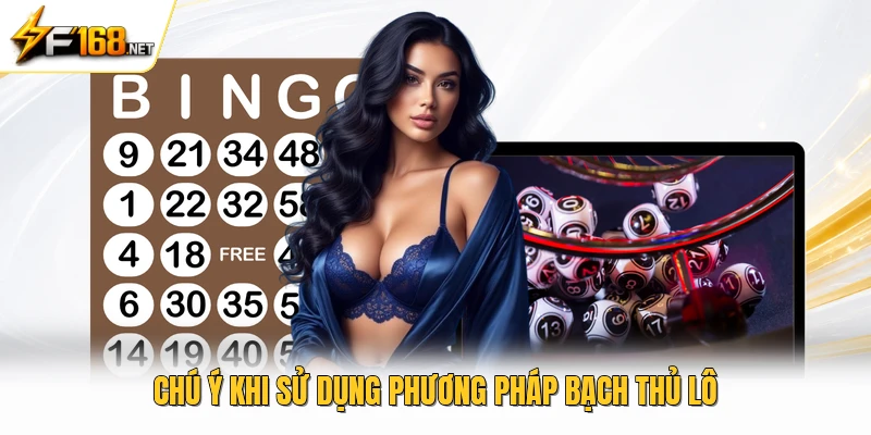 Chú ý khi sử dụng phương pháp bạch thủ lô 