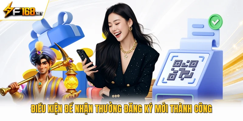 Điều kiện để nhận thưởng đăng ký mới thành công