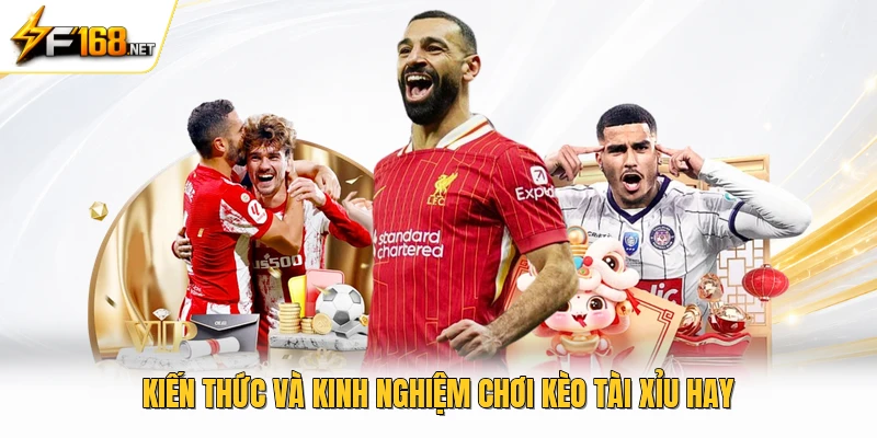 Kiến thức và kinh nghiệm chơi kèo tài xỉu hay 
