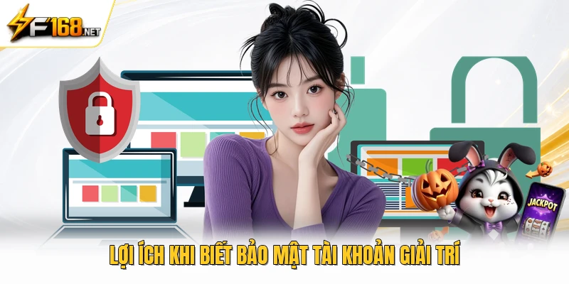 Lợi ích khi biết bảo mật tài khoản giải trí Lợi ích khi biết bảo mật tài khoản giải trí 