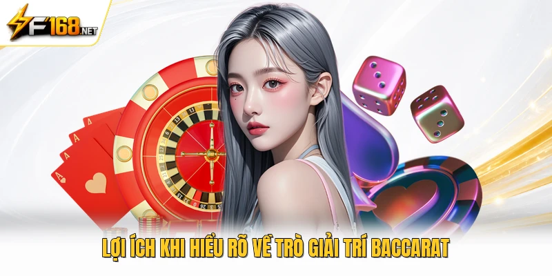 Lợi ích khi hiểu rõ về trò giải trí baccarat 