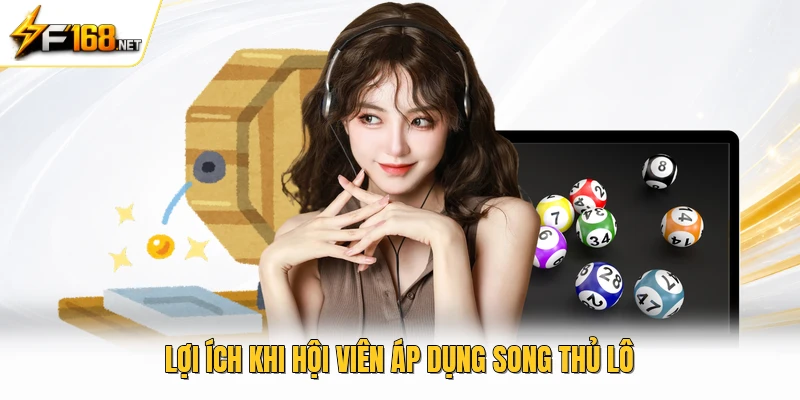 Lợi ích khi hội viên áp dụng song thủ lô 