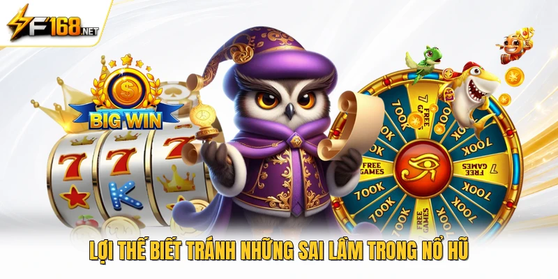 Lợi thế biết tránh những sai lầm trong nổ hũ 