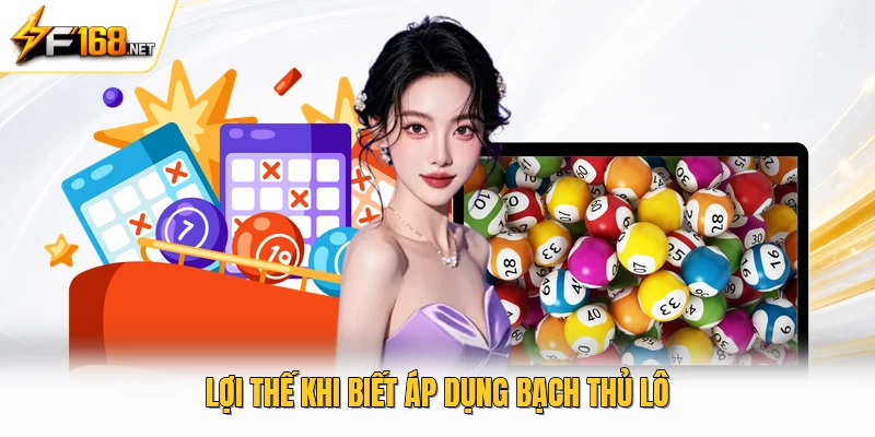 Lợi thế khi biết áp dụng bạch thủ lô 