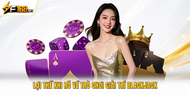 Lợi thế khi rõ về trò chơi giải trí blackjack 