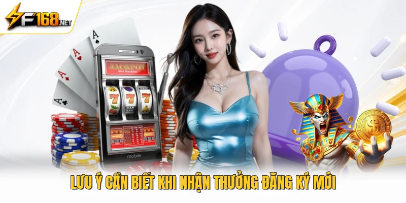 Lưu ý cần biết khi nhận thưởng đăng ký mới