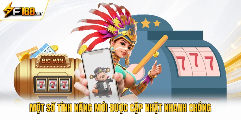 Một số tính năng mới được cập nhật nhanh chóng 