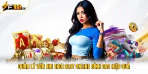 Quản Lý Vốn Khi Chơi Slot Online