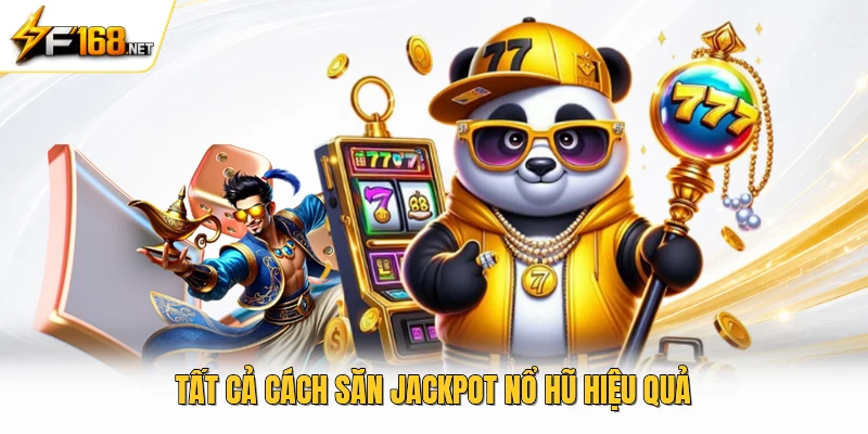 Tất cả cách săn jackpot nổ hũ hiệu quả