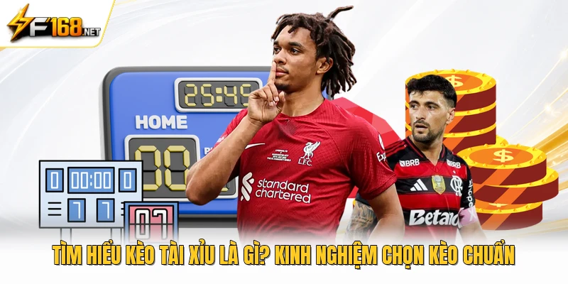 Tìm hiểu kèo tài xỉu là gì? kinh nghiệm chọn kèo chuẩn