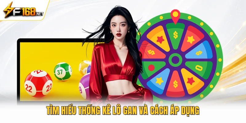 Tìm hiểu thống kê lô gan và cách áp dụng