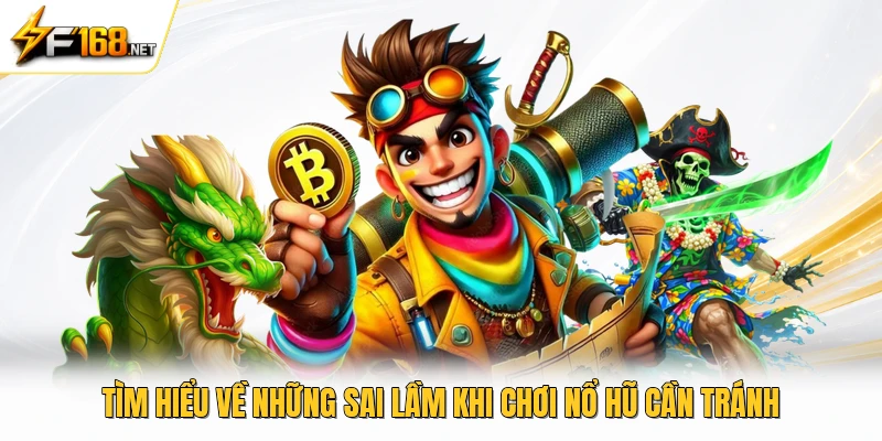 Tìm hiểu về những sai lầm khi chơi nổ hũ cần tránh