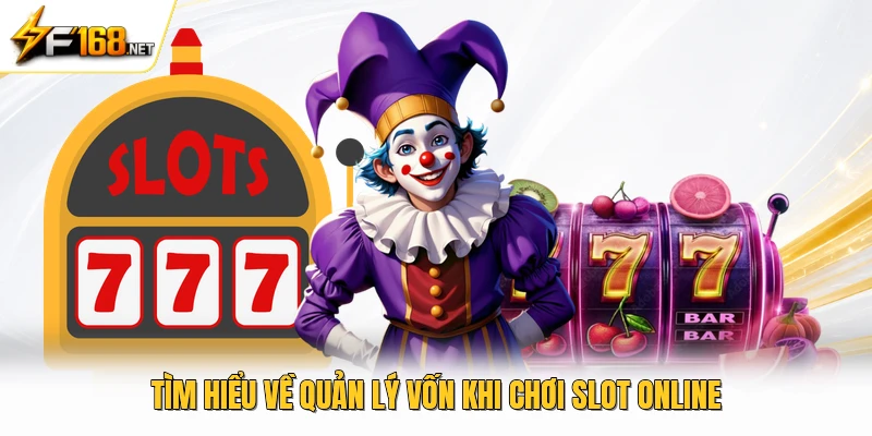 Tìm hiểu về quản lý vốn khi chơi slot online