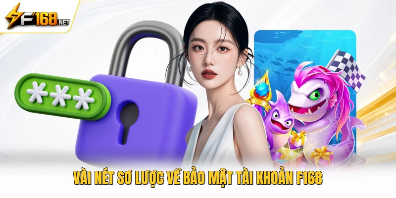 Vài nét sơ lược về bảo mật tài khoản F168