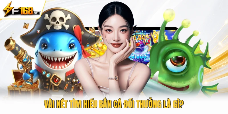 Vài nét tìm hiểu bắn cá đổi thưởng là gì?